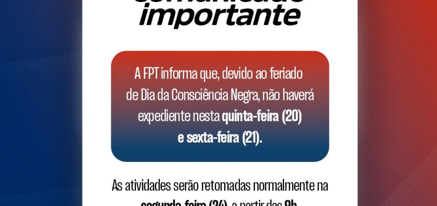 Expediente FPT – Feriado prolongado do Dia da Consciência Negra Expediente FPT – Feriado prolongado do Dia da Consciência Negra