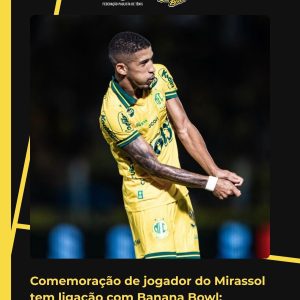 Comemoração de jogador do Mirassol tem ligação com Banana Bowl!